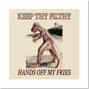 Keep thy filthy hands OFF MY FRIES Posters and Art